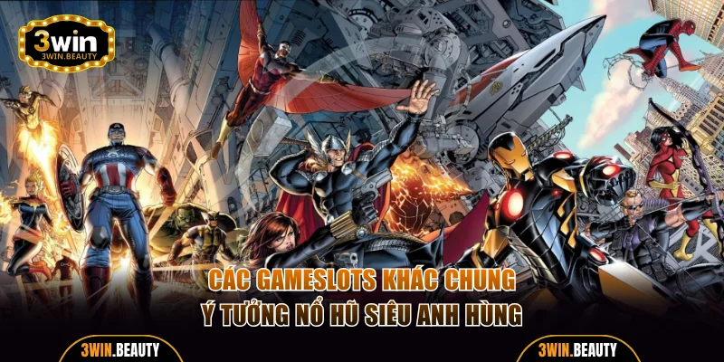 Các gameslots khác chung ý tưởng Nổ Hũ Siêu Anh Hùng