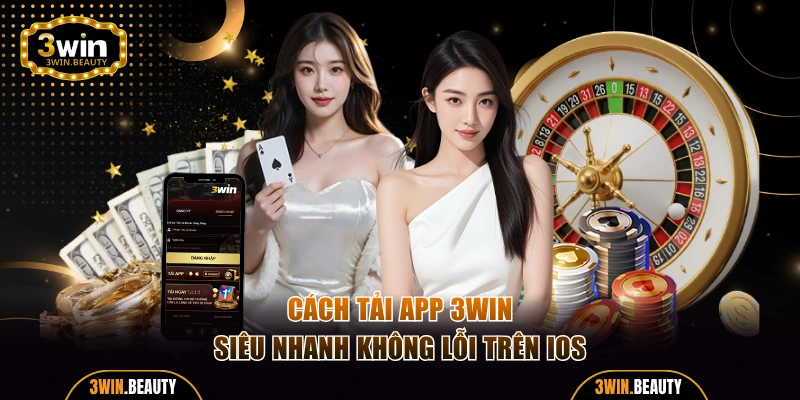 Cách tải app 3WIN siêu nhanh không lỗi trên iOS