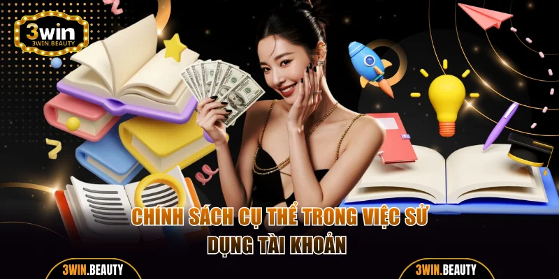 Chính sách cụ thể trong việc sử dụng tài khoản