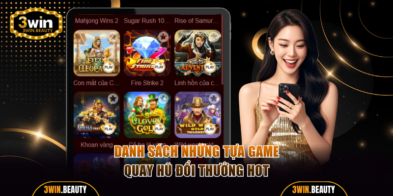 Danh sách những tựa game quay hũ đổi thưởng hot