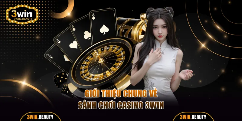Giới thiệu chung về sảnh chơi casino 3WIN
