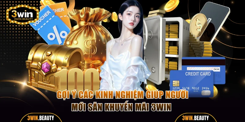 Gợi ý các kinh nghiệm giúp người mới săn khuyến mãi 3WIN