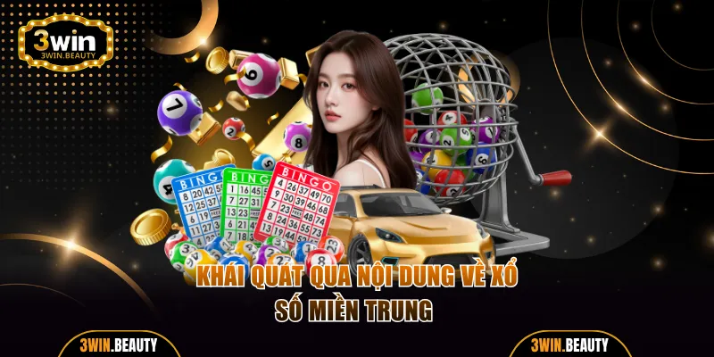 Khái quát qua nội dung về xổ số miền Trung
