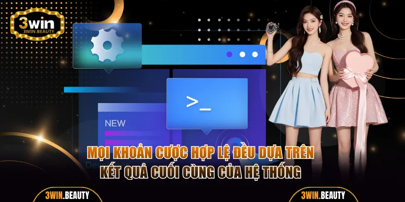 Mọi khoản cược hợp lệ đều dựa trên kết quả cuối cùng của hệ thống