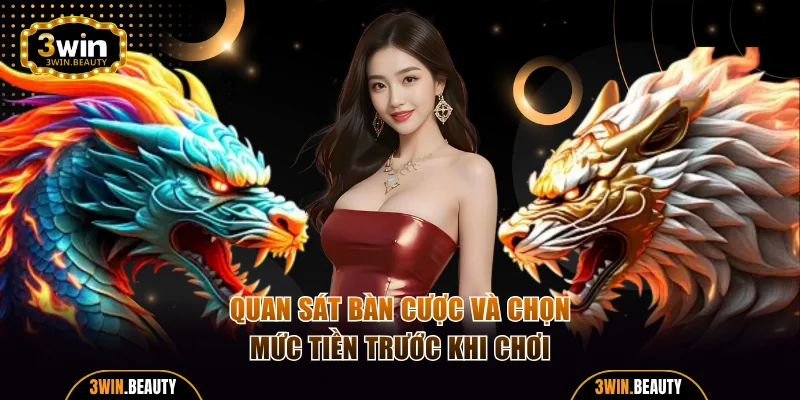 Quan sát bàn cược và chọn mức tiền trước khi chơi