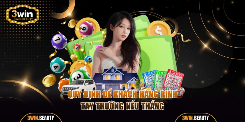 Quy định để khách hàng rinh tay thưởng nếu thắng