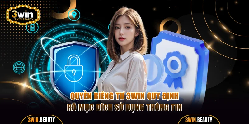 Quyền riêng tư 3WIN quy định rõ mục đích sử dụng thông tin