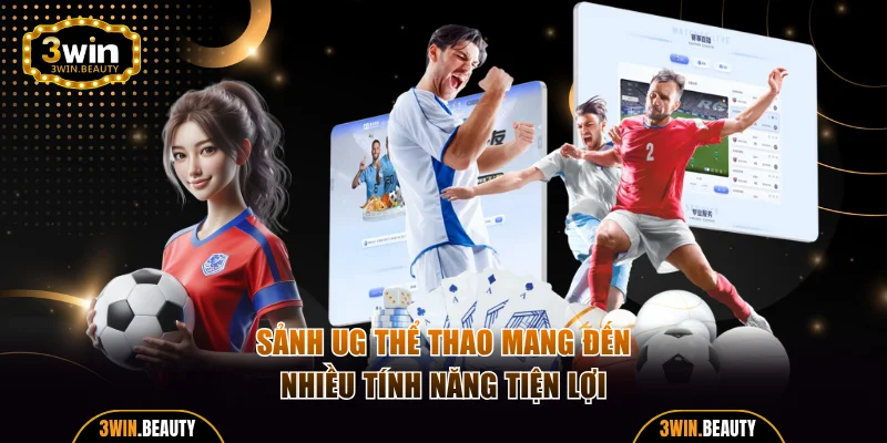 Sảnh UG thể thao mang đến nhiều tính năng tiện lợi