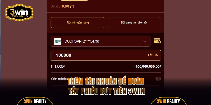 Thêm tài khoản để hoàn tất phiếu rút tiền 3WIN
