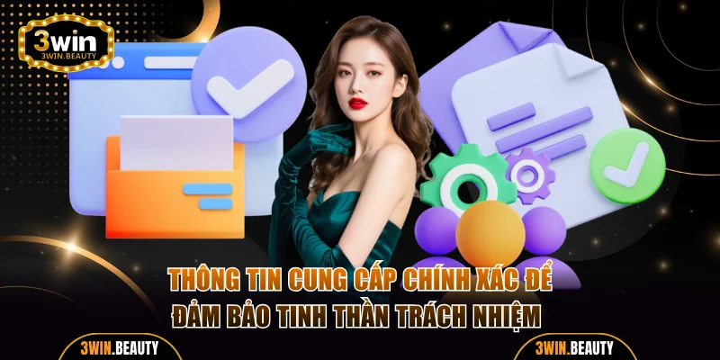 Thông tin cung cấp chính xác để đảm bảo tinh thần trách nhiệm