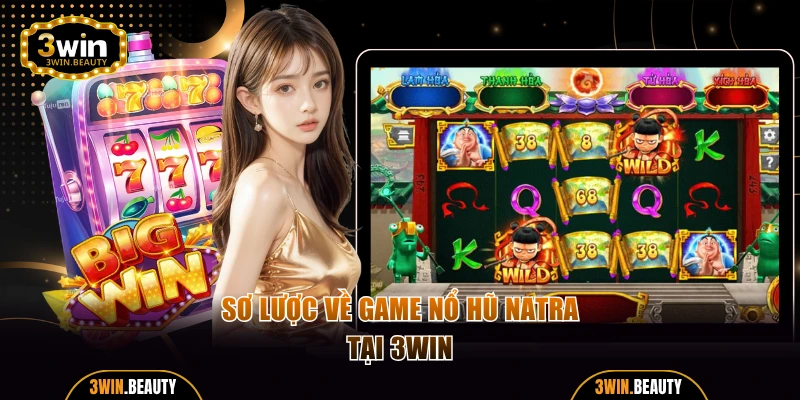 Tóm lược về game nổ hũ Natra