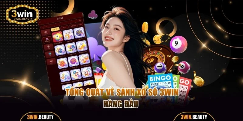 Tổng quát về sảnh xổ số 3WIN hàng đầu