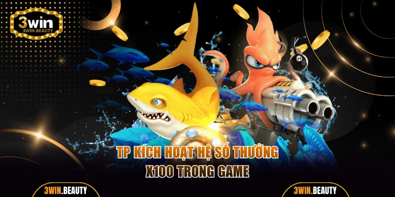 TP kích hoạt hệ số thưởng x100 trong game