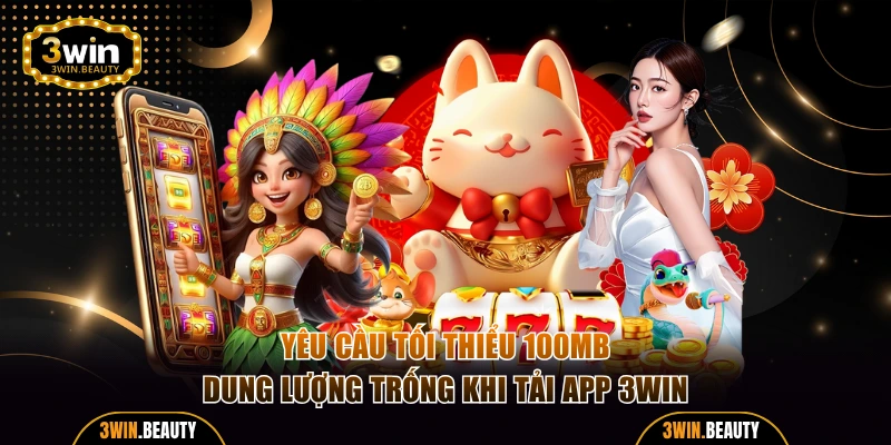 Yêu cầu tối thiểu 100MB dung lượng trống khi tải app 3WIN